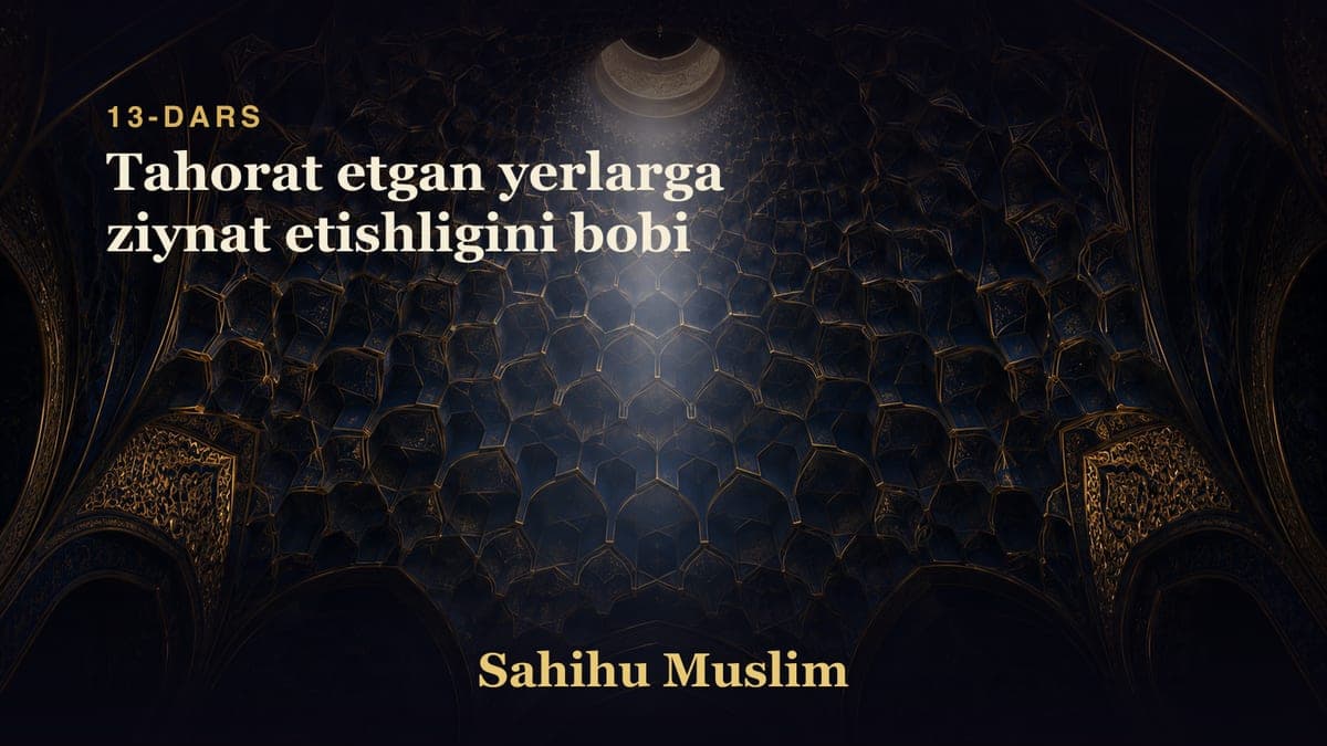 13 Tahorat etgan yerlarga ziynat etishligini bobi