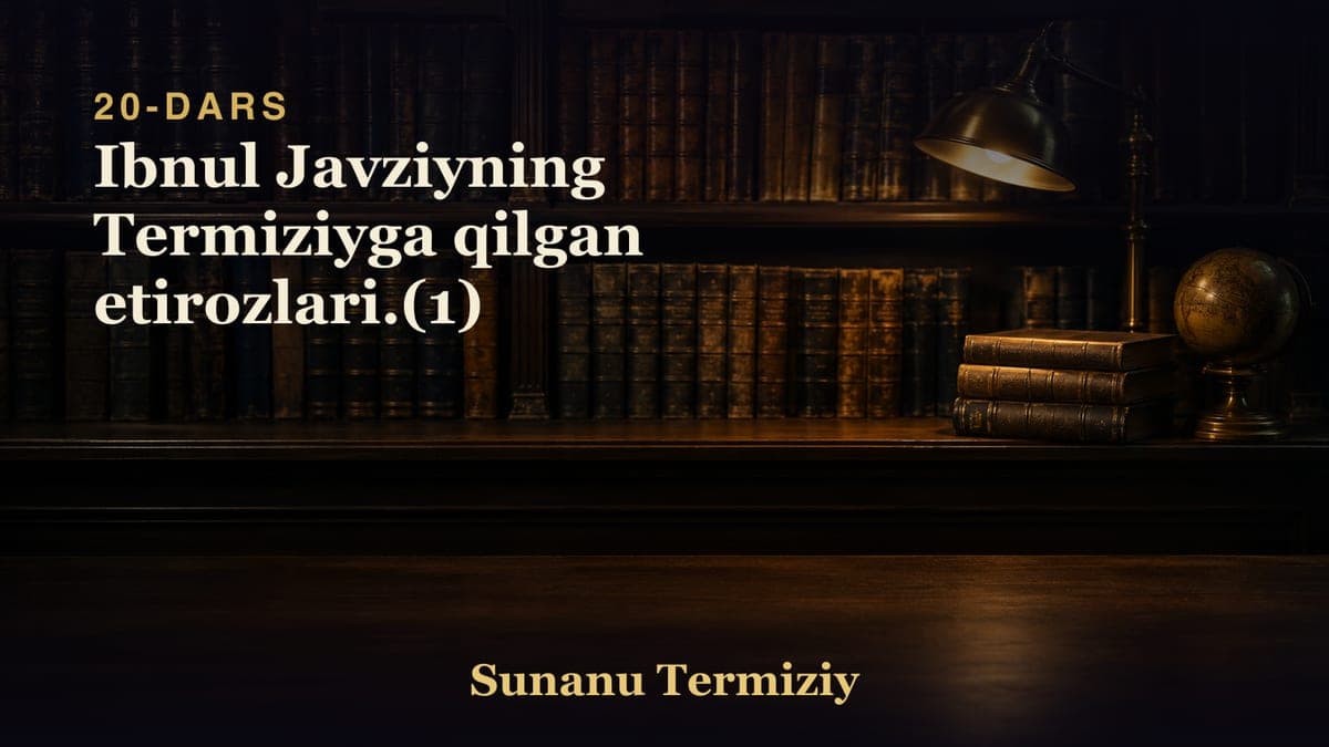 20 Ibnul Javziyning Termiziyga qilgan etirozlari.(1)