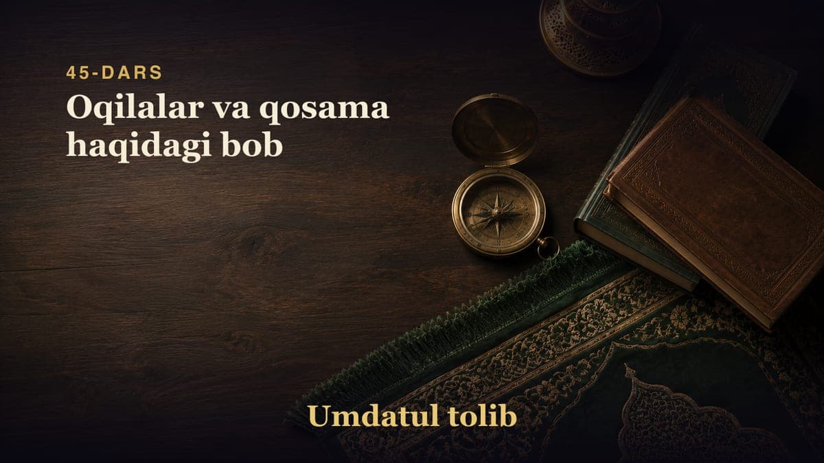 45-dars: Oqilalar va qosama haqidagi bob