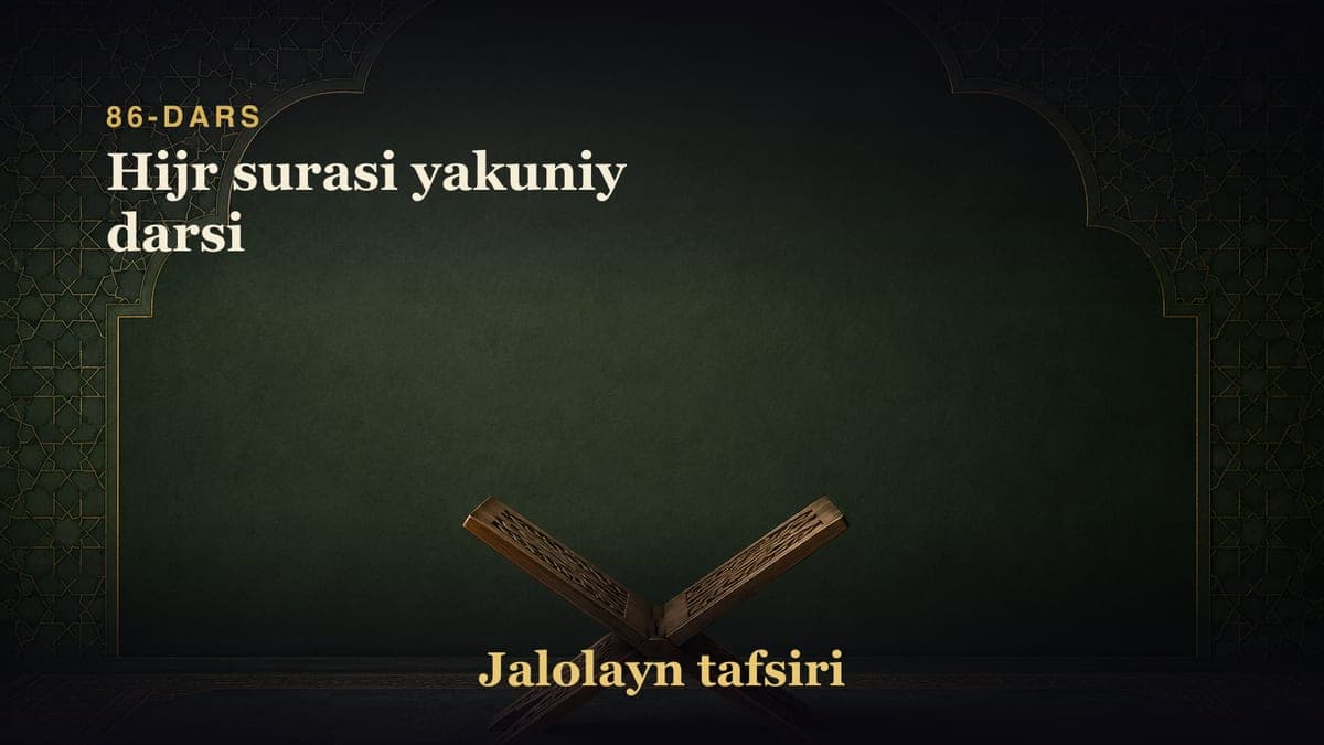 86-dars: Hijr surasi yakuniy darsi