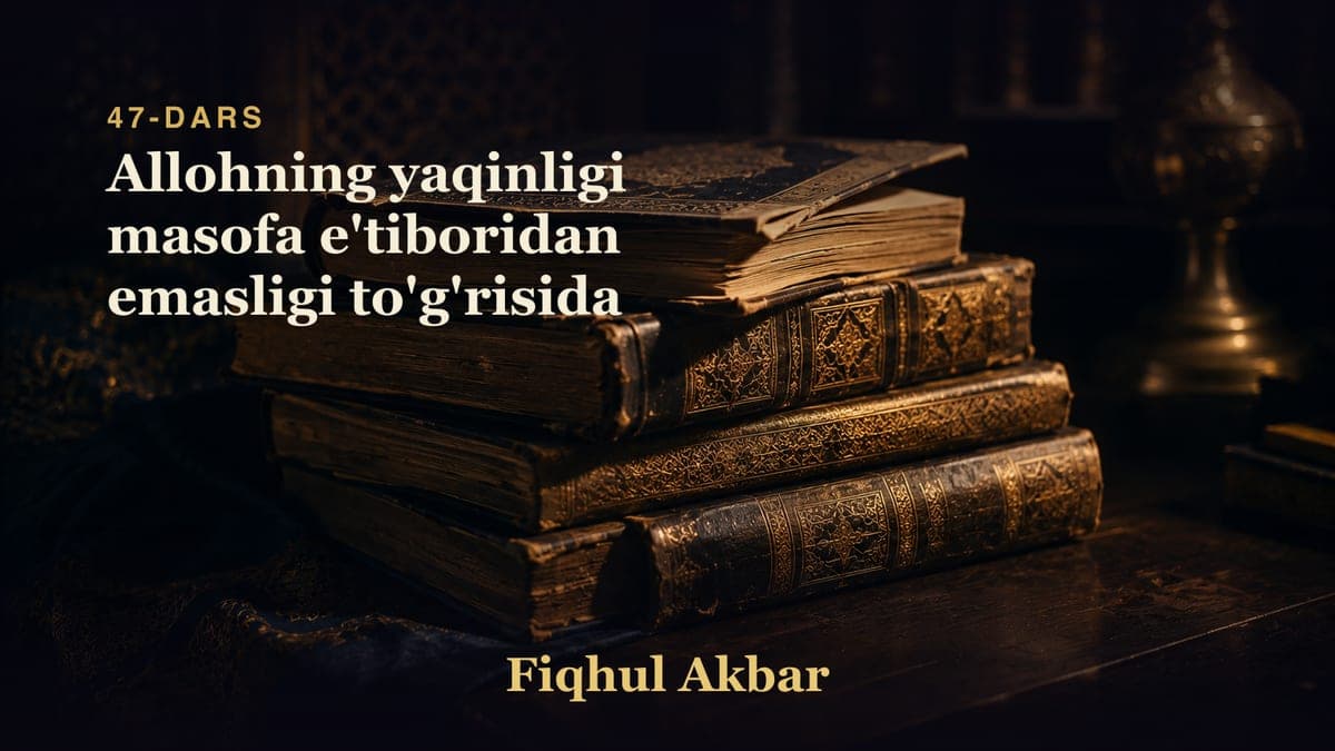 47 Allohning yaqinligi masofa e'tiboridan emasligi to'g'risida