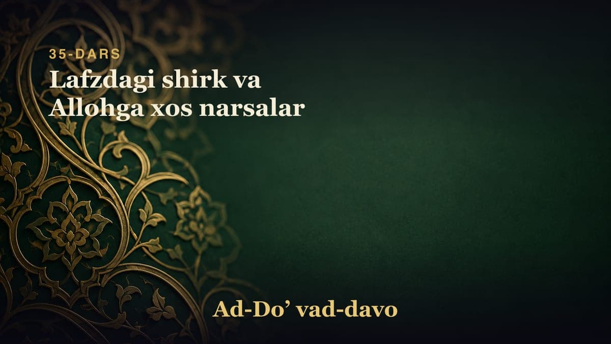 35-dars: Lafzdagi shirk va Allohga xos narsalar