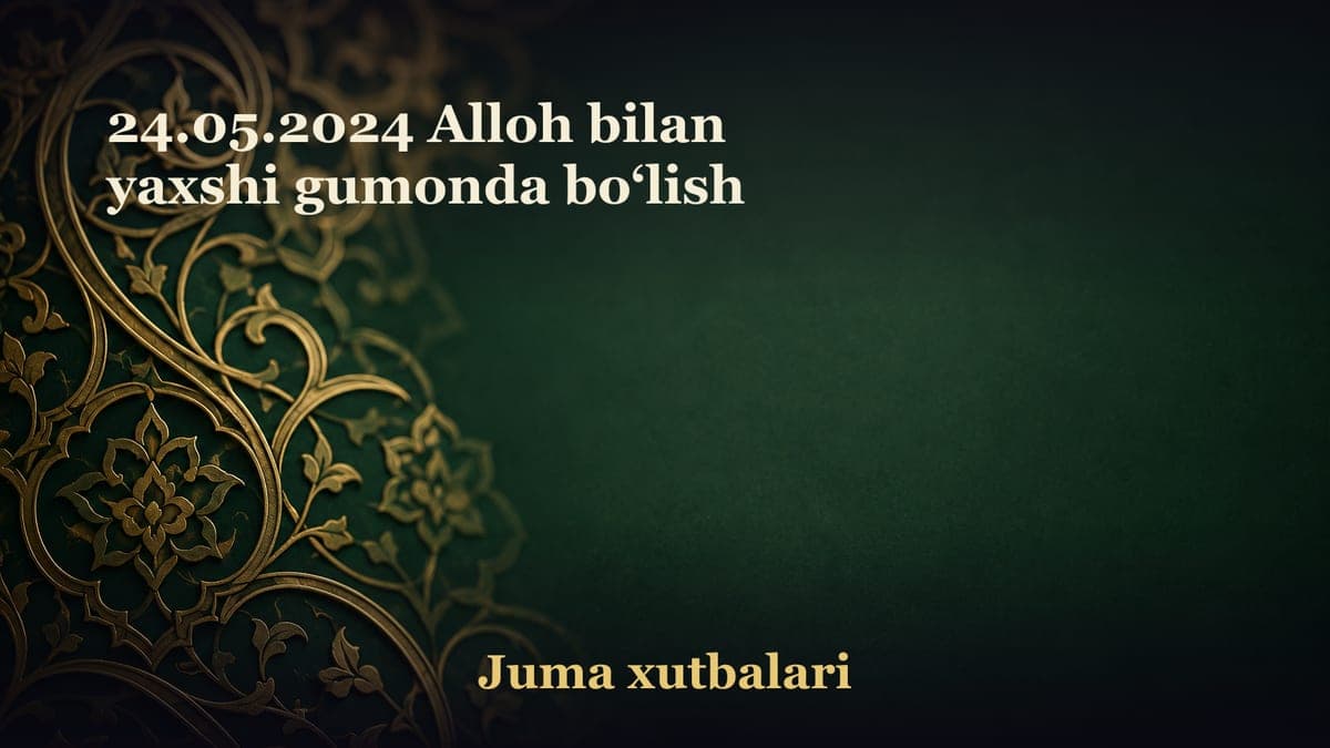 24.05.2024 Alloh bilan yaxshi gumonda bo‘lish