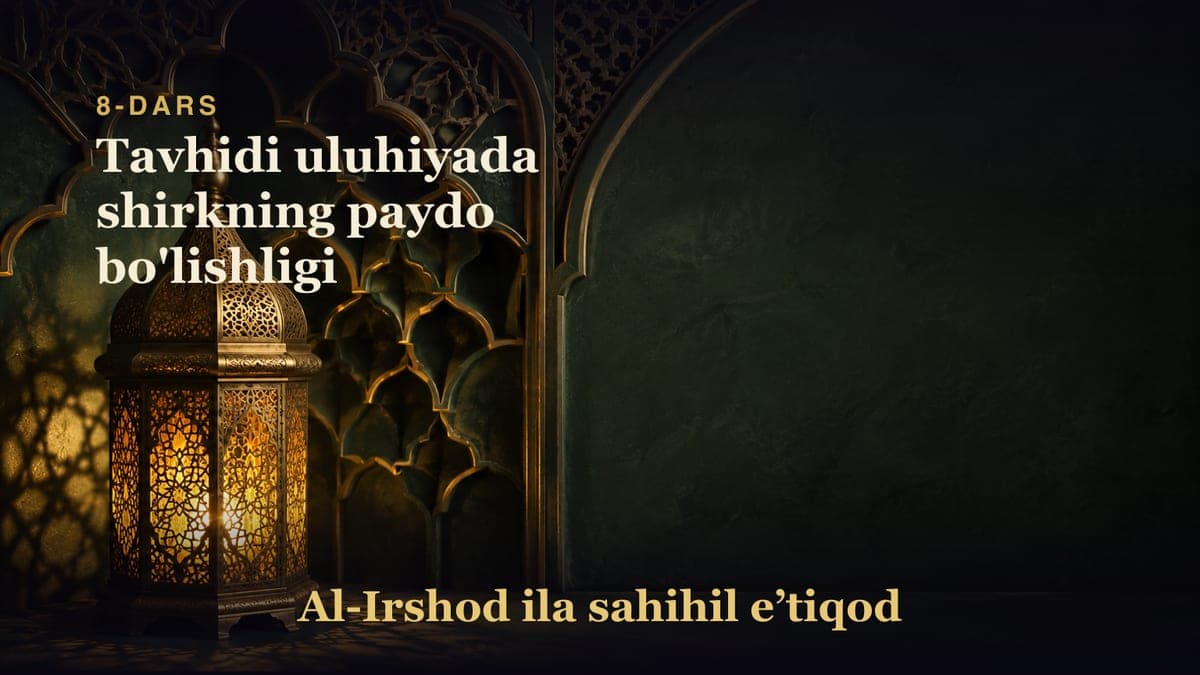 8-dars: Tavhidi uluhiyada shirkning paydo bo'lishligi
