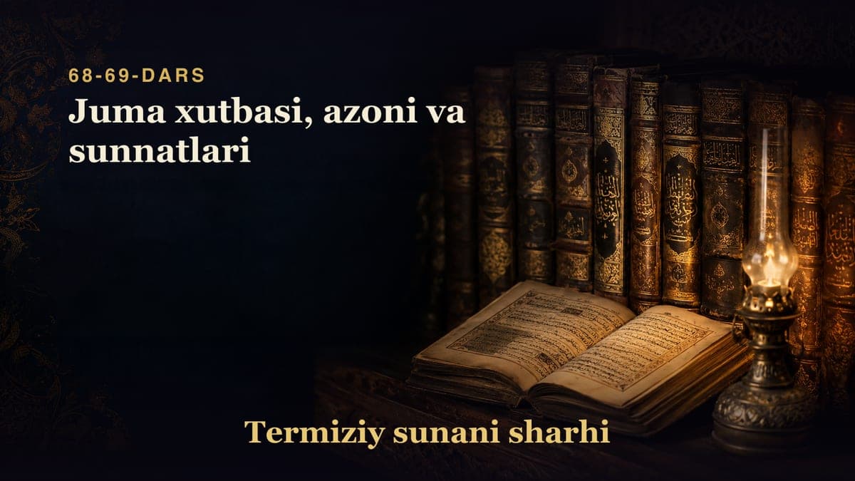 Termiziy sunani sharhi 68-69-dars | Juma xutbasi, azoni va sunnatlari