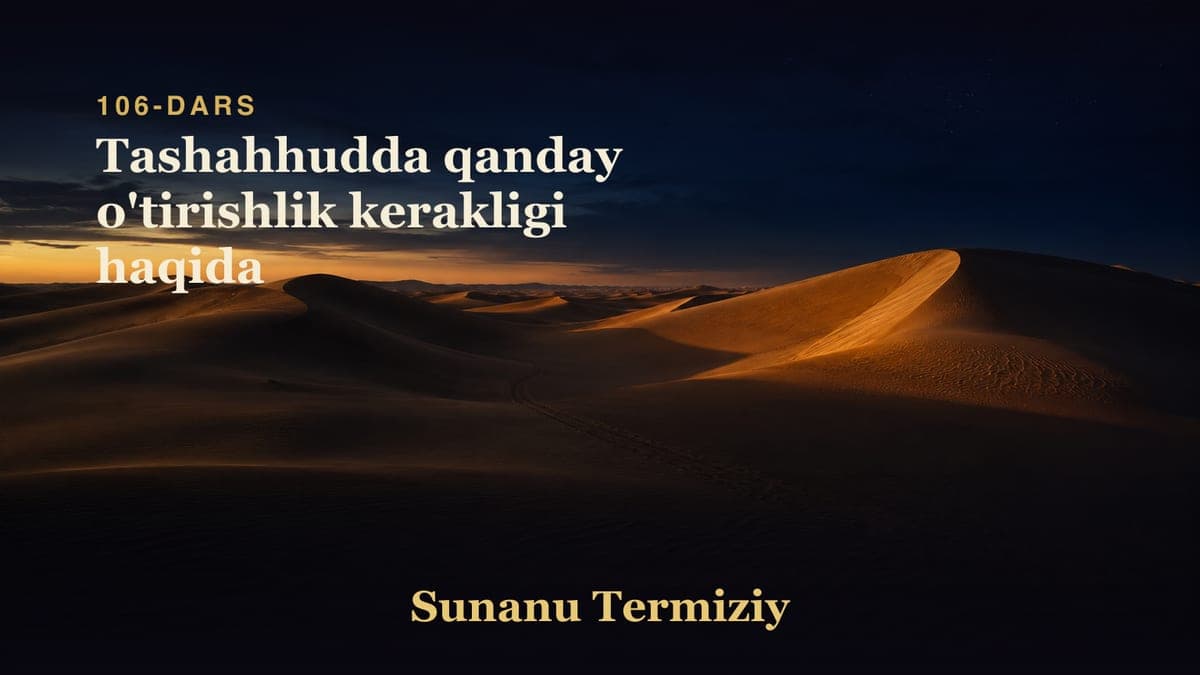 106 Tashahhudda qanday o'tirishlik kerakligi haqida