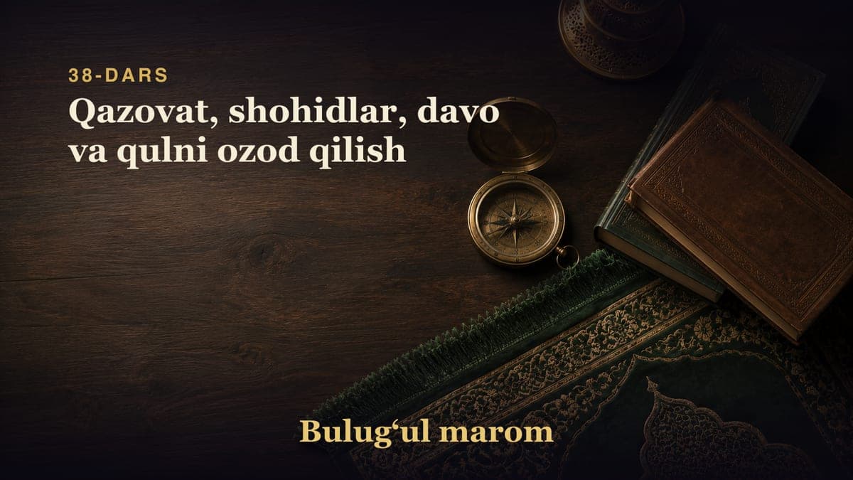 38-dars: Qazovat, shohidlar, davo va qulni ozod qilish