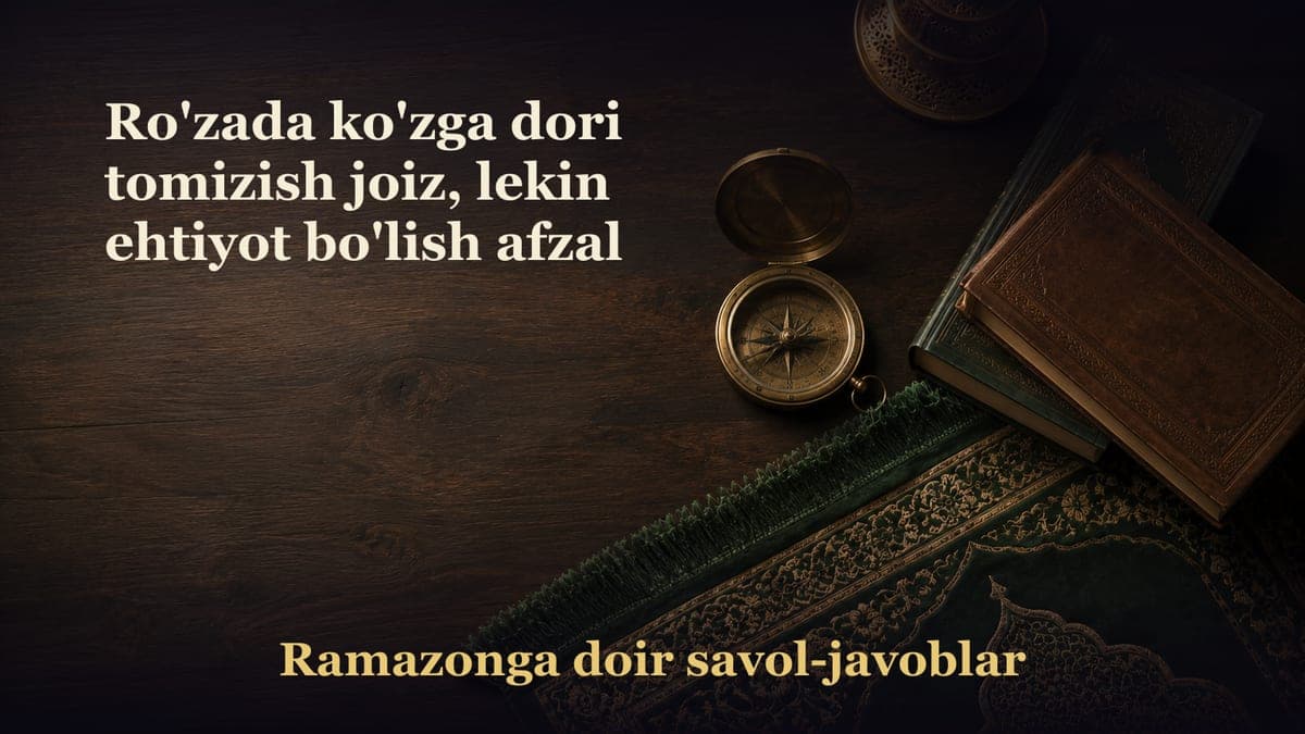 Ro'zada ko'zga dori tomizish joiz, lekin ehtiyot bo'lish afzal