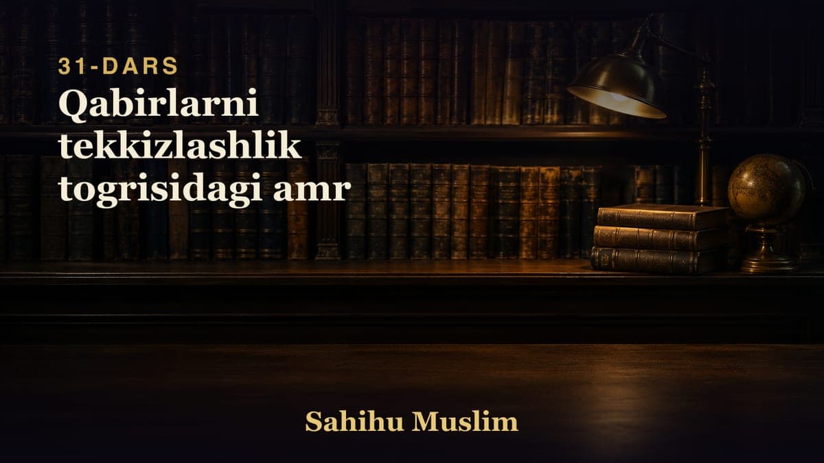 31 Qabirlarni tekkizlashlik togrisidagi amr