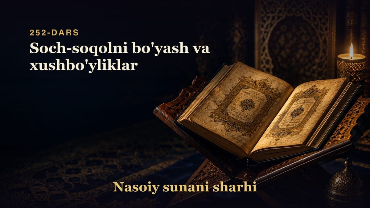 Nasoiy sunani sharhi 252-dars | Soch-soqolni bo'yash va xushbo'yliklar