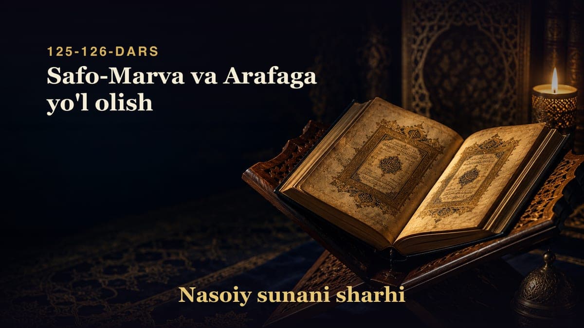 Nasoiy sunani sharhi 125-126-dars | Safo-Marva va Arafaga yo'l olish