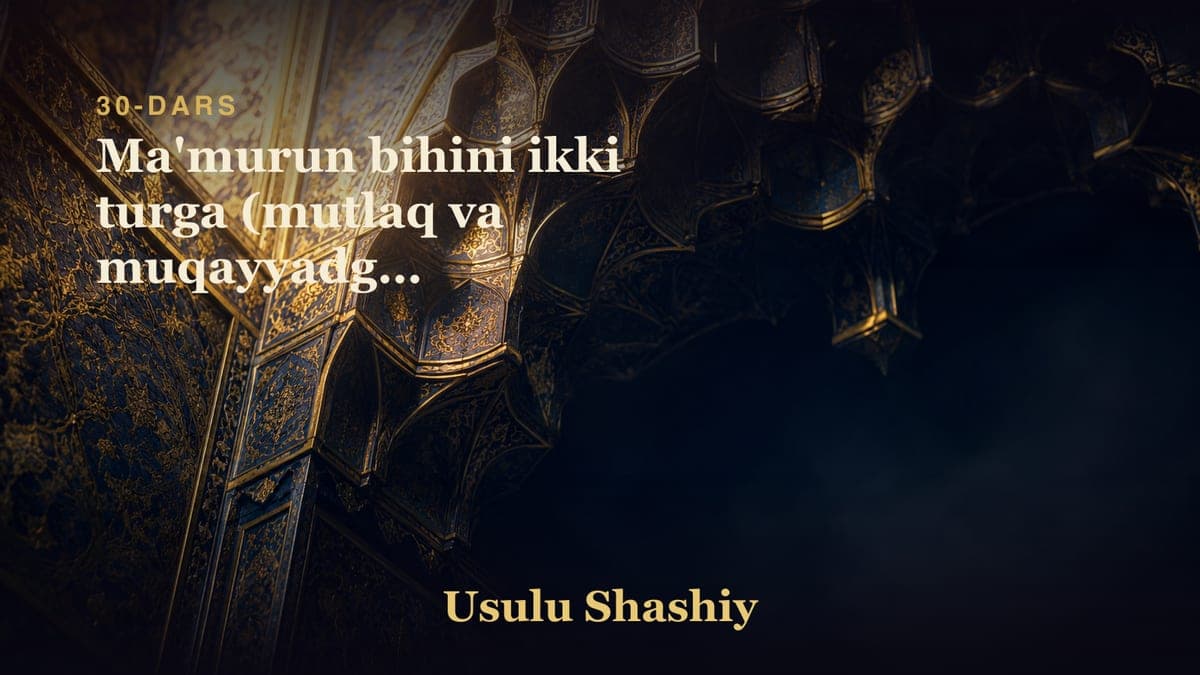 30 Ma'murun bihini ikki turga (mutlaq va muqayyadga) bo'linishligi
