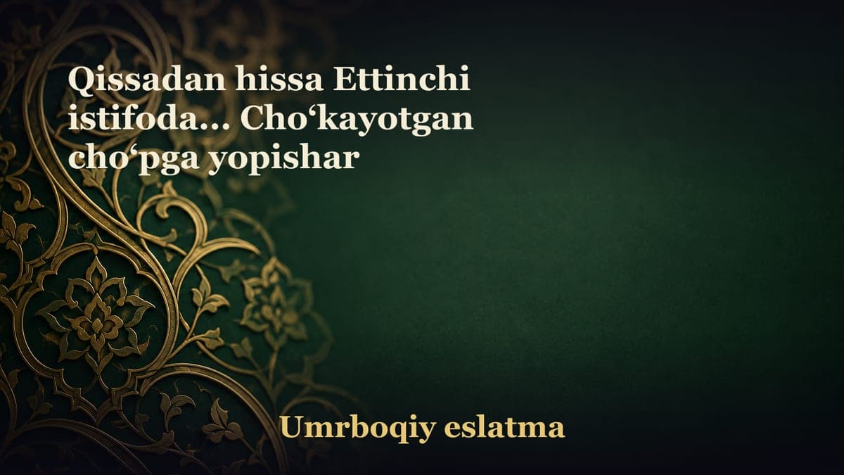 Qissadan hissa Ettinchi istifoda... Cho‘kayotgan cho‘pga yopishar