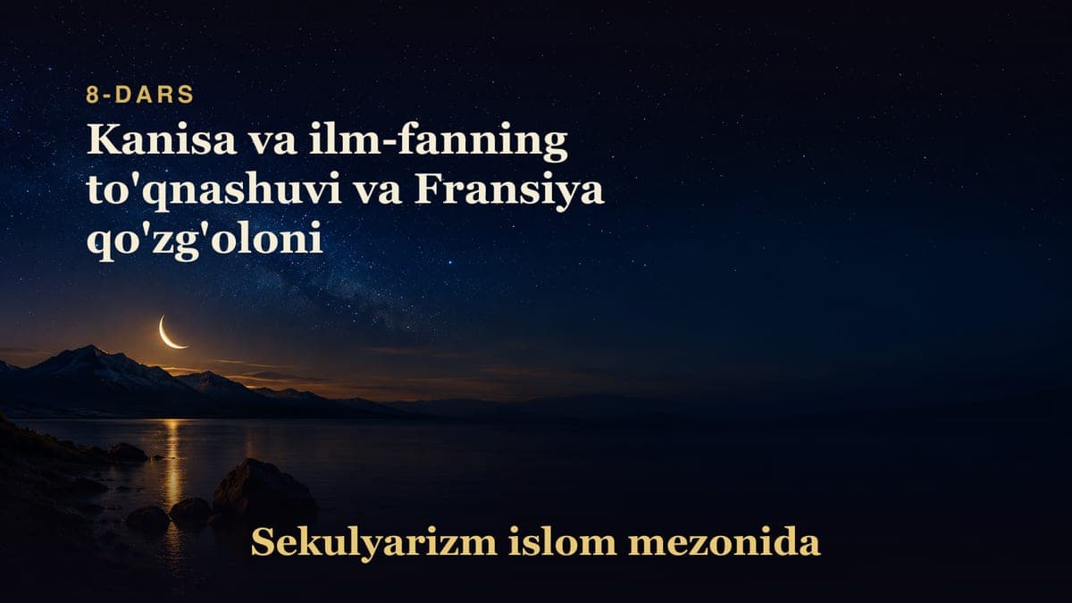 Sekulyarizm 8-dars | Kanisa va ilm-fanning to'qnashuvi va Fransiya qo'zg'oloni