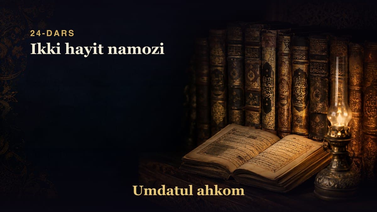 Umdatul ahkom 24-dars | Ikki hayit namozi