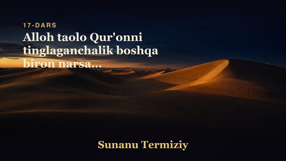 17 Alloh taolo Qur'onni tinglaganchalik boshqa biron narsani tinglamasligi