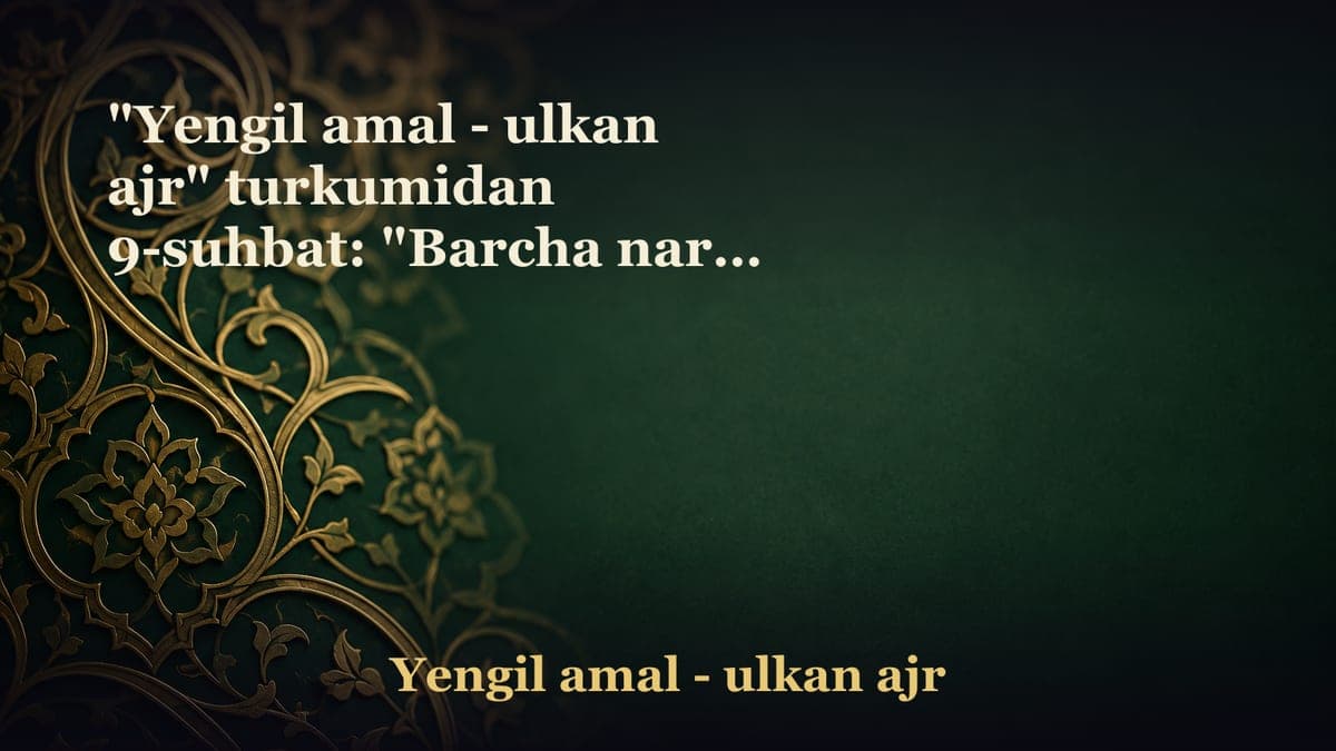 "Yengil amal - ulkan ajr" turkumidan 9-suhbat: "Barcha narsa allohga tasbeh aytadi" Tasbeh aytish - Allohni poklash…