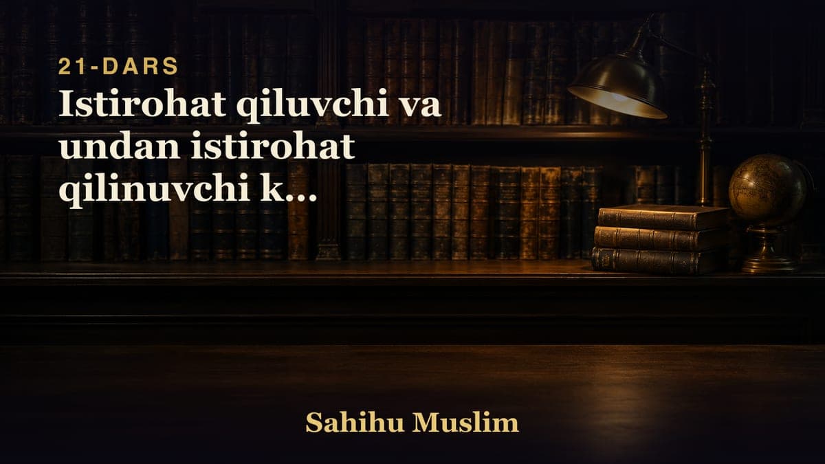21 Istirohat qiluvchi va undan istirohat qilinuvchi kim ekanligi
