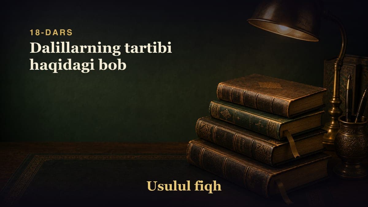 18-dars: Dalillarning tartibi haqidagi bob