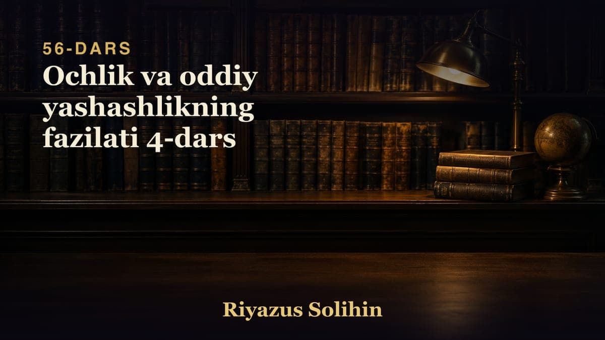 56 Ochlik va oddiy yashashlikning fazilati 4-dars