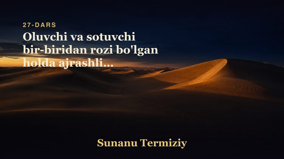 27 Oluvchi va sotuvchi bir-biridan rozi bo'lgan holda ajrashligi to'g'risida kelgan hadislarning bobi
