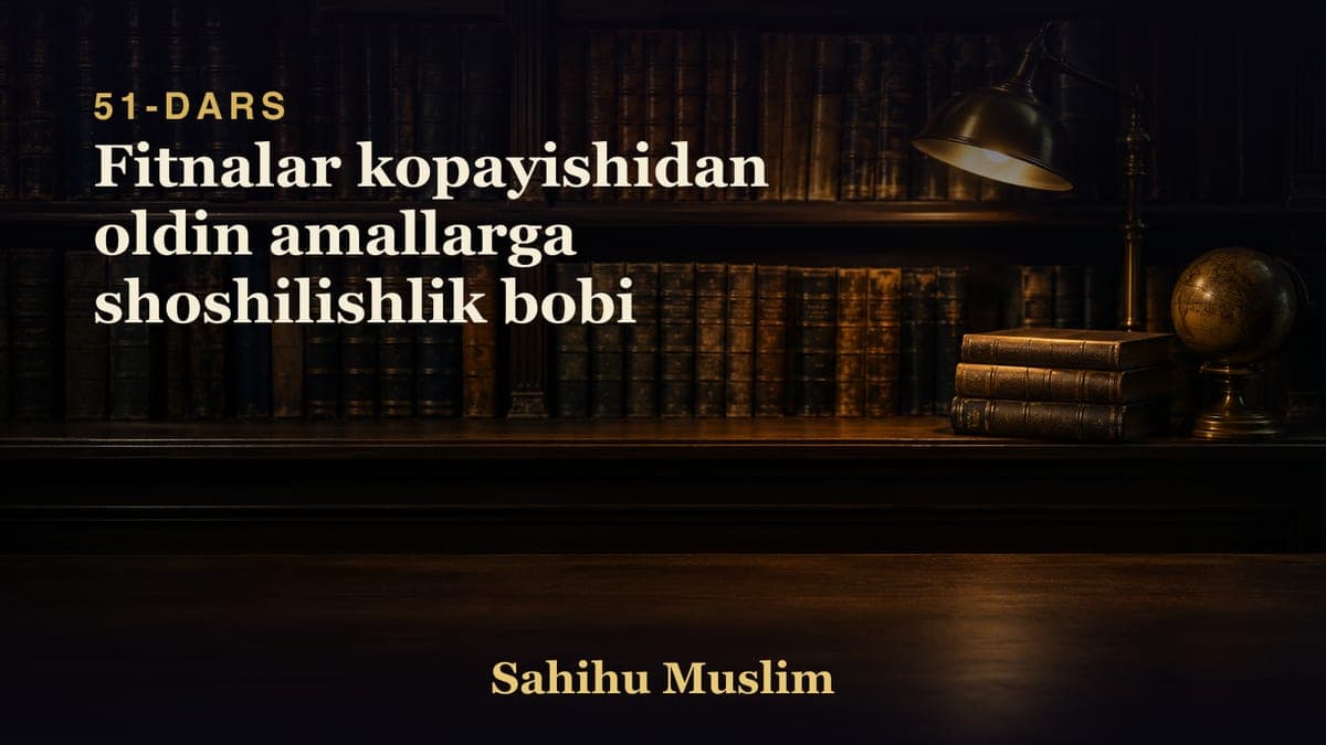 51 Fitnalar kopayishidan oldin amallarga shoshilishlik bobi