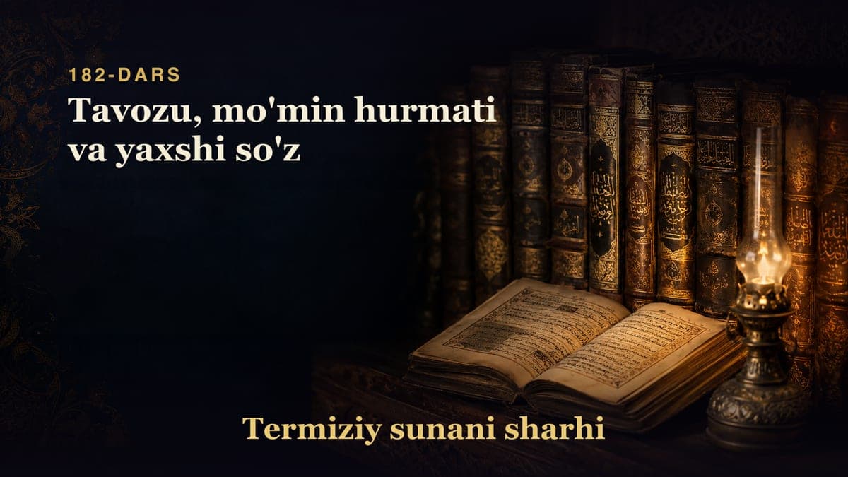 Termiziy sunani sharhi 182-dars | Tavozu, mo'min hurmati va yaxshi so'z