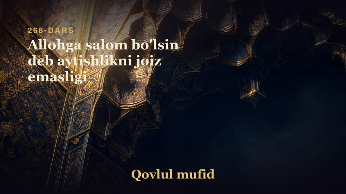 268 Allohga salom bo'lsin deb aytishlikni joiz emasligi