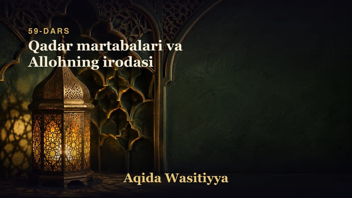 59-dars: Qadar martabalari va Allohning irodasi