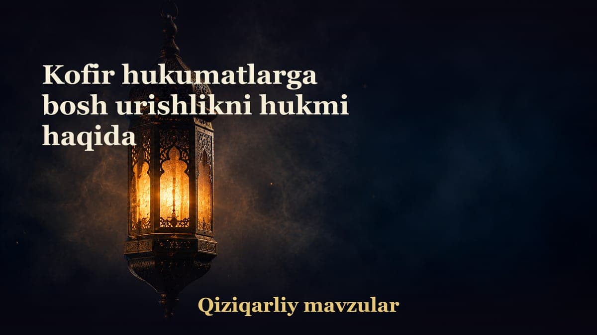 Kofir hukumatlarga bosh urishlikni hukmi haqida