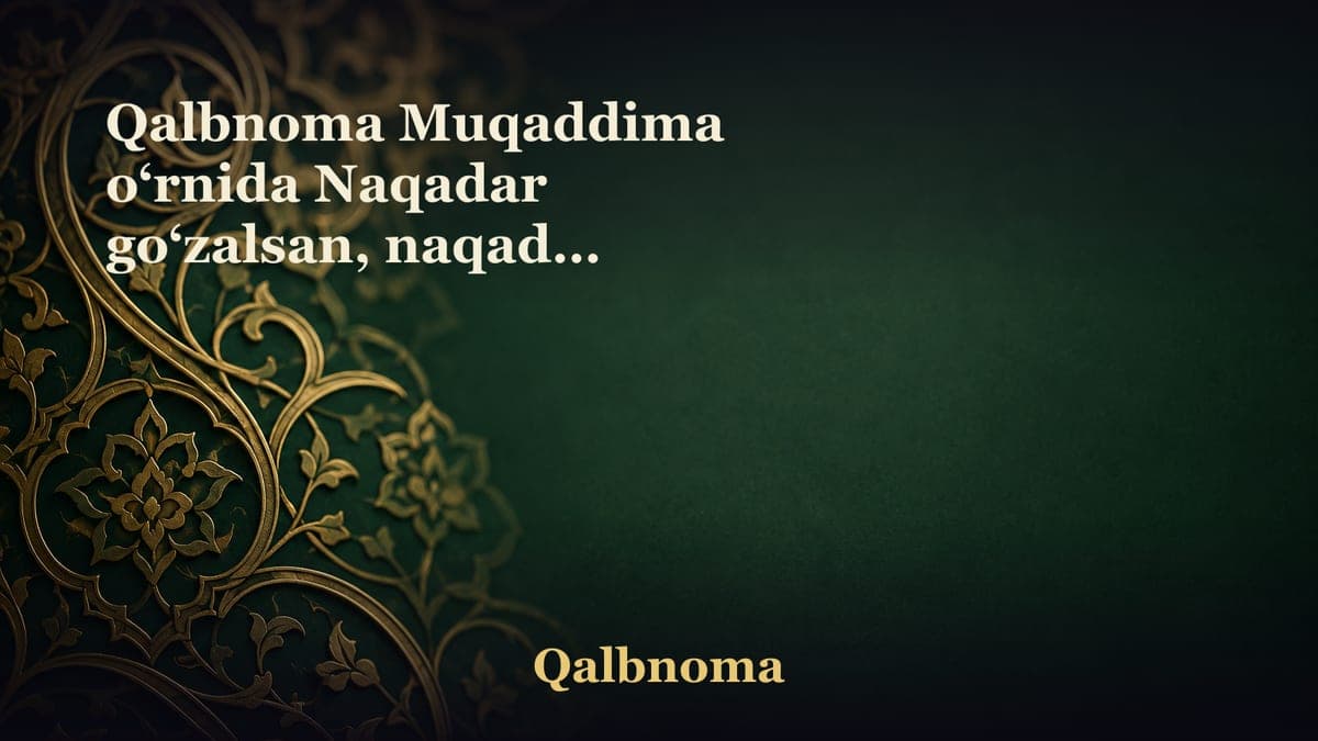 Qalbnoma Muqaddima o‘rnida Naqadar go‘zalsan, naqadar ko‘rkam, kelishgan, barno xilqatsan! Lekin, lekin, lekin...…