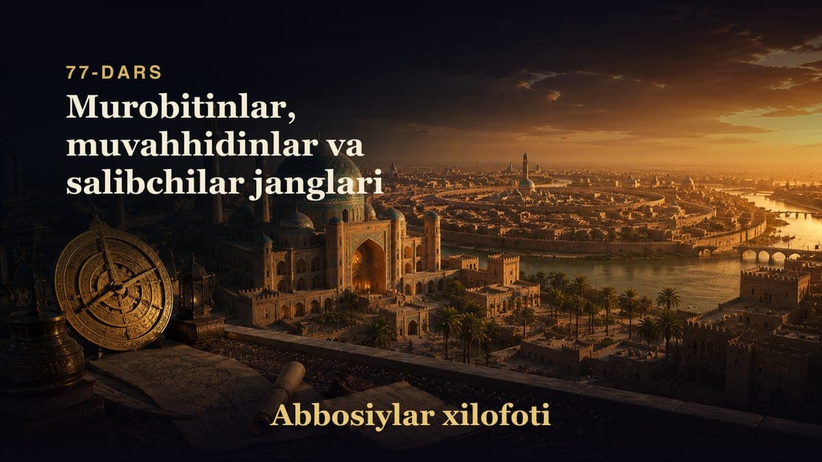 Abbosiylar xilofoti 77-dars | Murobitinlar, muvahhidinlar va salibchilar janglari