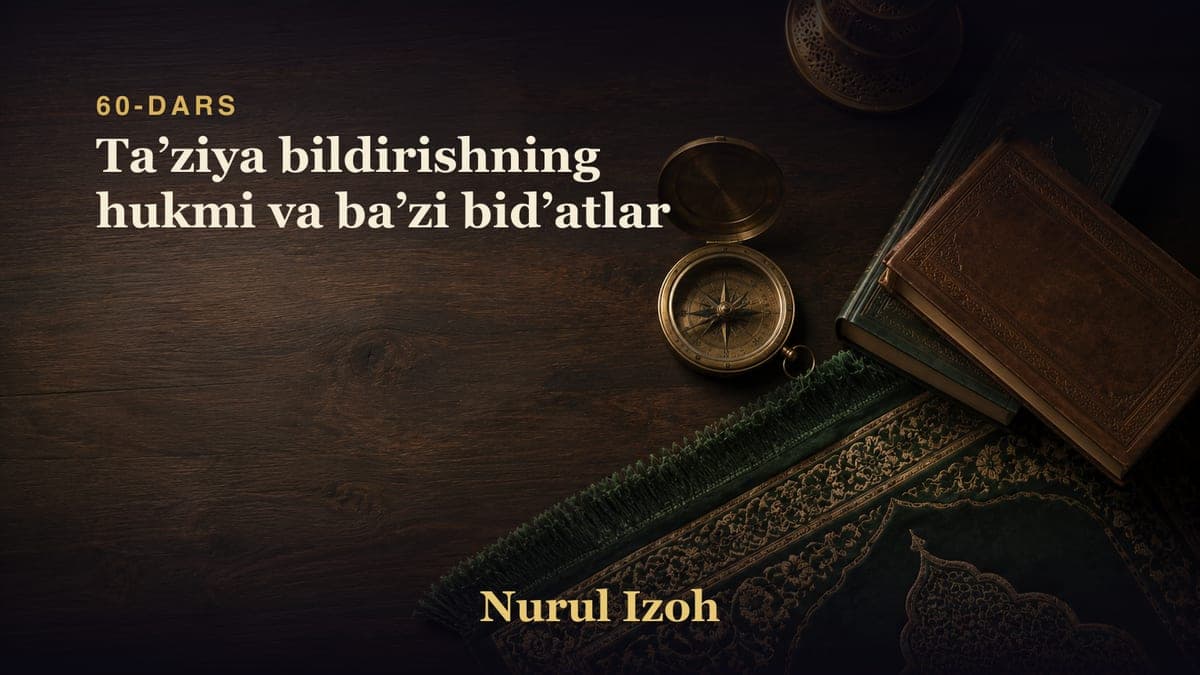 60-dars: Taʼziya bildirishning hukmi va baʼzi bidʼatlar