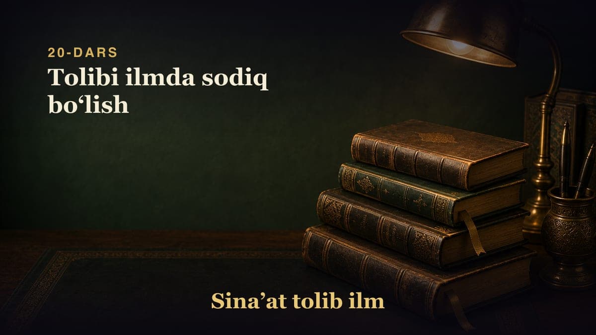 20-dars: Tolibi ilmda sodiq boʻlish