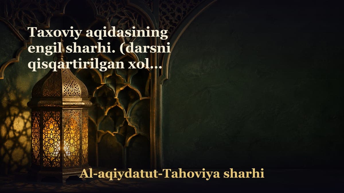 Taxoviy aqidasining engil sharhi. (darsni qisqartirilgan xolda yangidan boshladik) “Aqidai Tahoviyya”ning arabcha matni