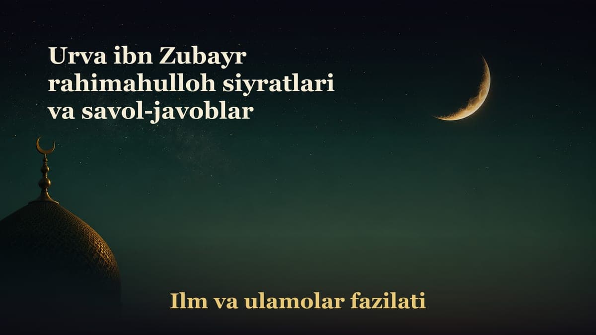 Urva ibn Zubayr rahimahulloh siyratlari va savol-javoblar