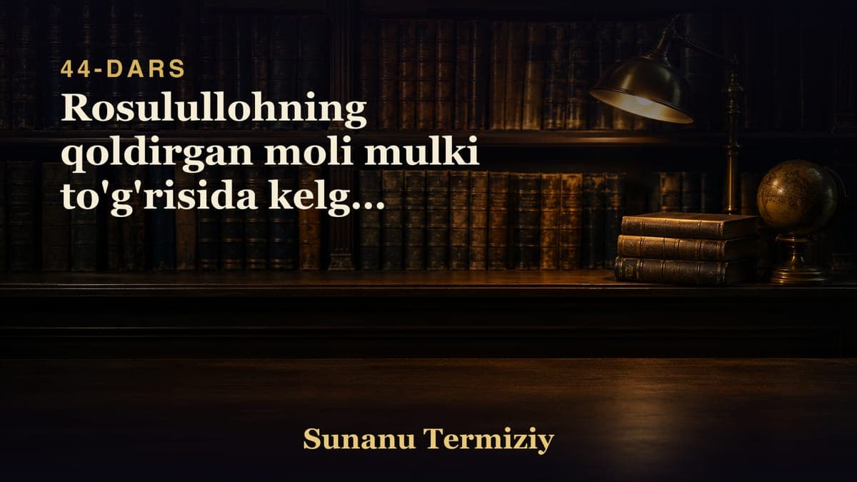 44 Rosulullohning qoldirgan moli mulki to'g'risida kelgan hadislarning bobi.