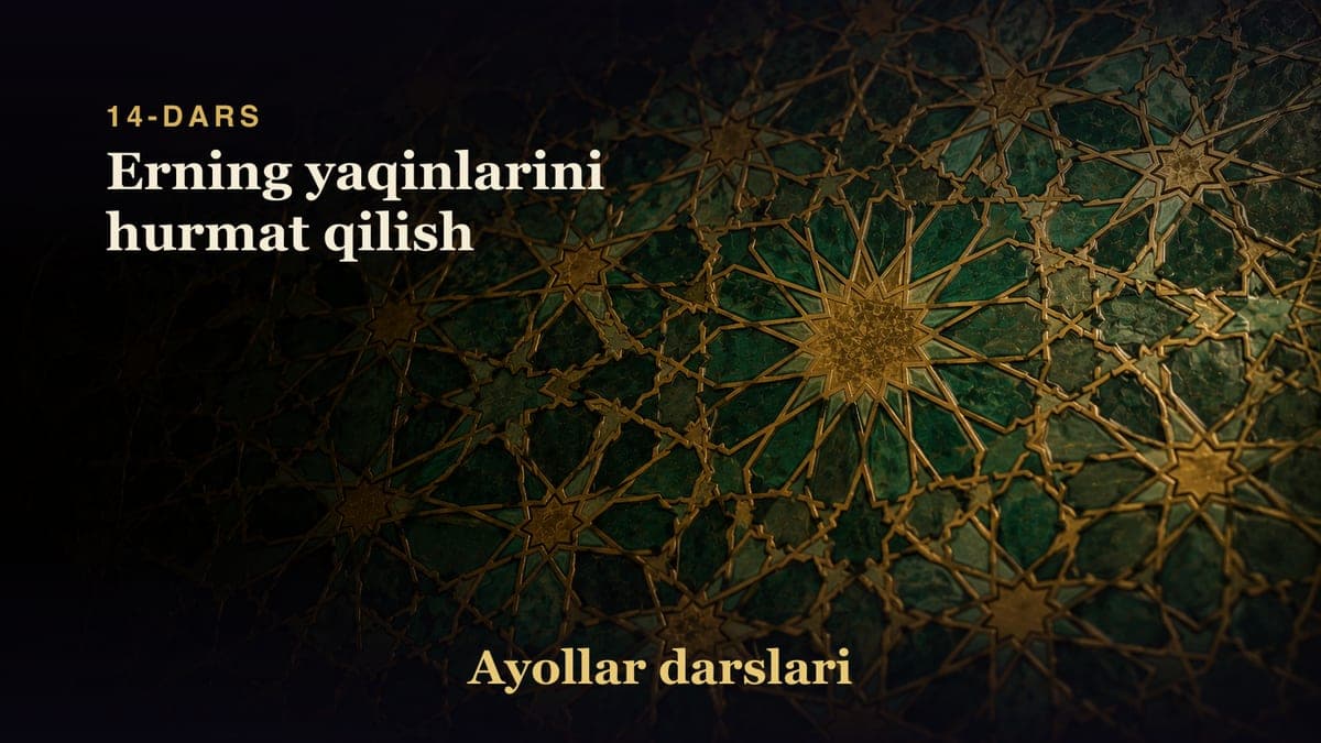 14-dars: Erning yaqinlarini hurmat qilish