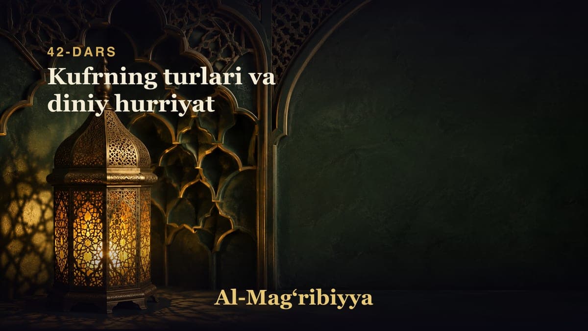 42-dars: Kufrning turlari va diniy hurriyat