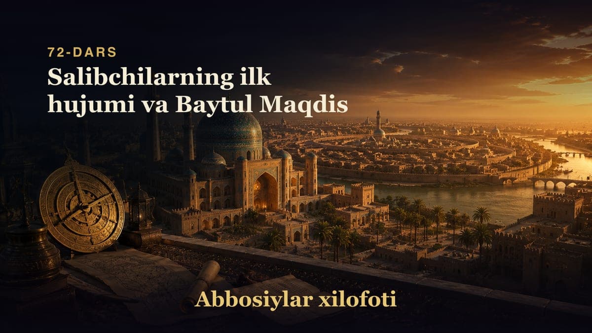 Abbosiylar xilofoti 72-dars | Salibchilarning ilk hujumi va Baytul Maqdis