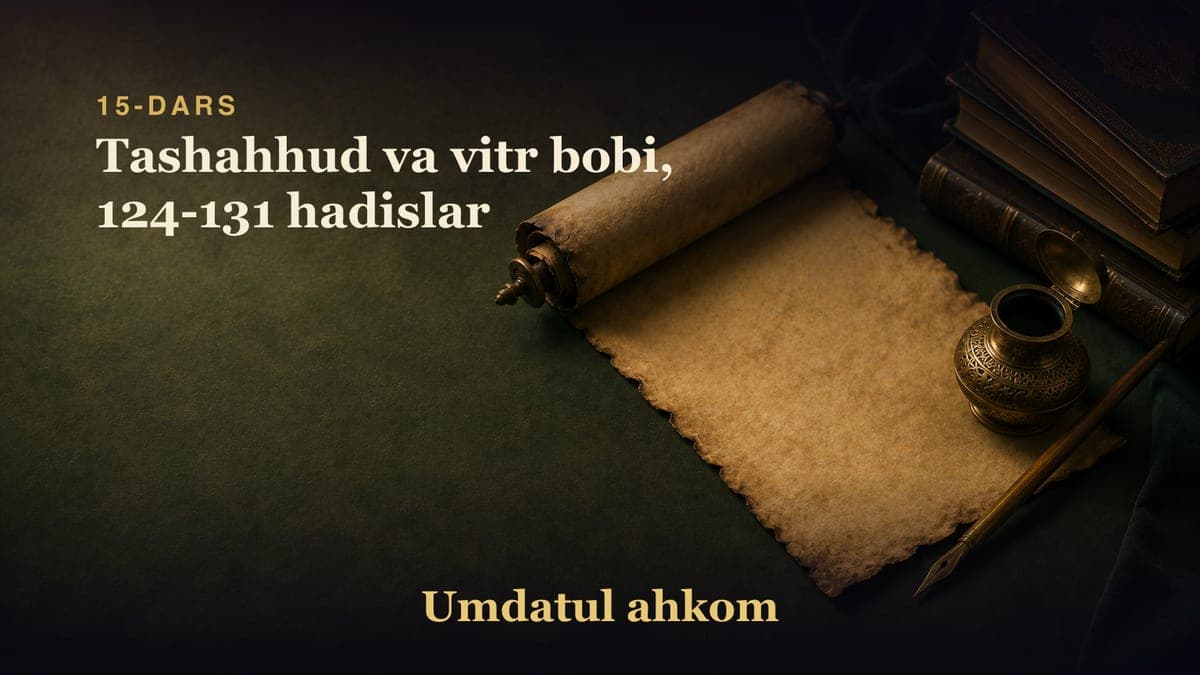 15-dars: Tashahhud va vitr bobi, 124-131 hadislar