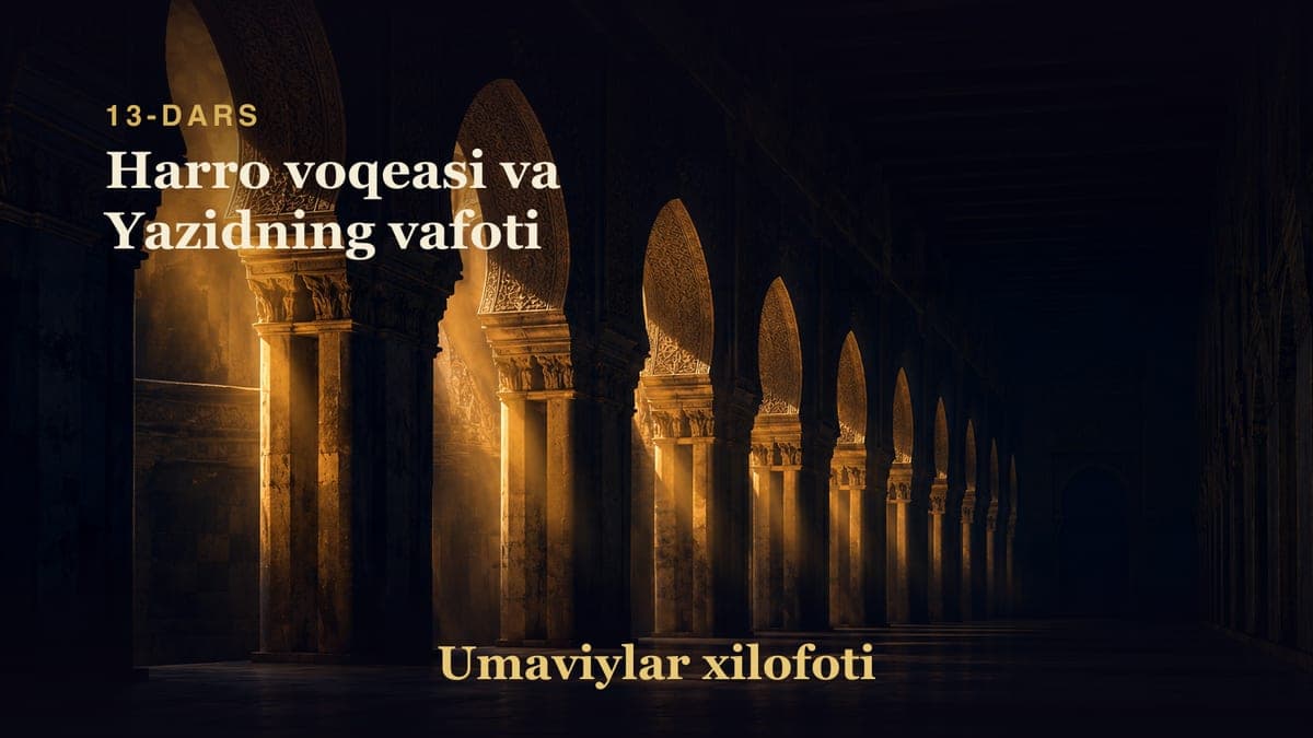 Umaviylar xilofoti 13-dars | Harro voqeasi va Yazidning vafoti