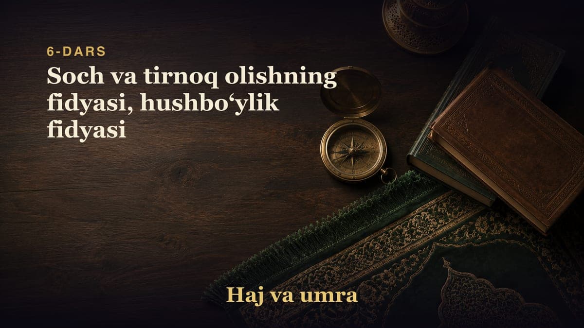6-dars: Soch va tirnoq olishning fidyasi, hushboʻylik fidyasi