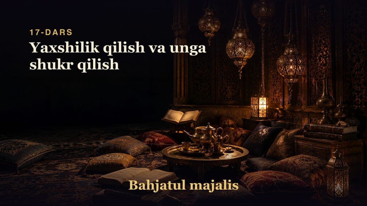 Bahjatul majalis 17-dars | Yaxshilik qilish va unga shukr qilish