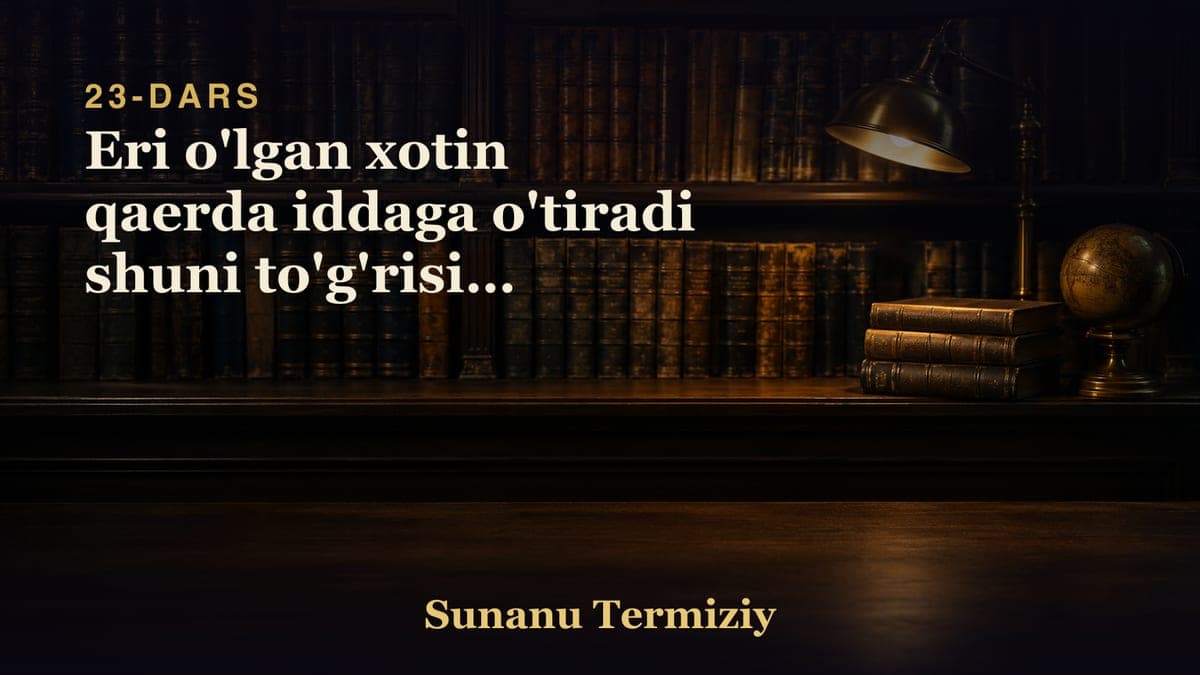 23 Eri o'lgan xotin qaerda iddaga o'tiradi shuni to'g'risida kelgan hadislarning bobi