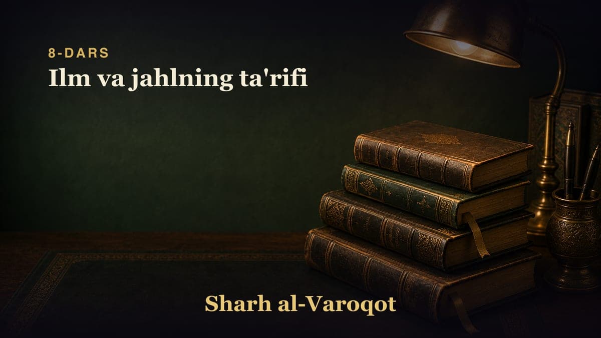 8-dars: Ilm va jahlning ta'rifi