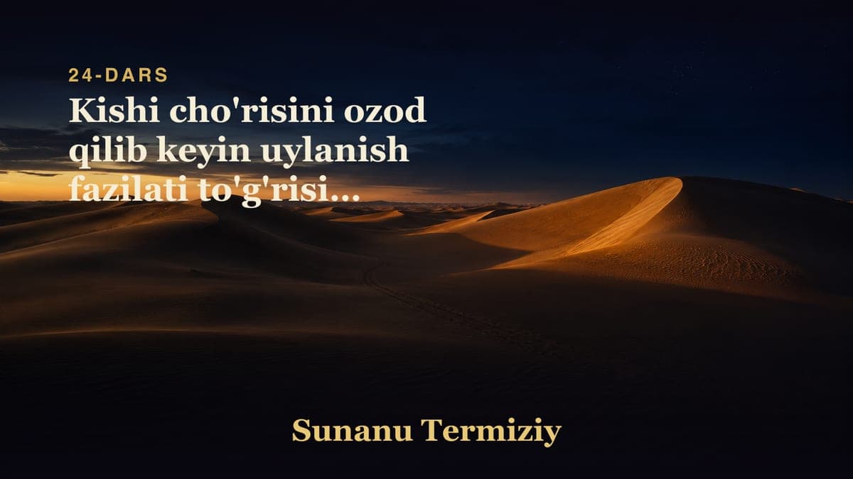 24 Kishi cho'risini ozod qilib keyin uylanish fazilati to'g'risida kelgan hadislarni bobi