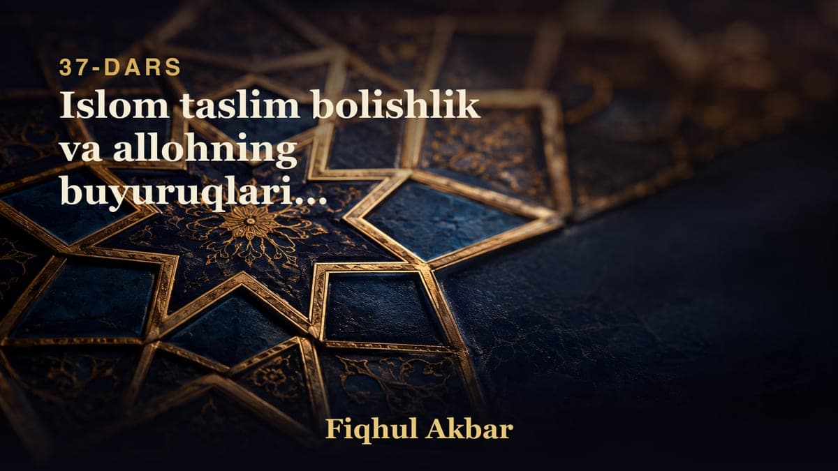 37 Islom taslim bolishlik va allohning buyuruqlariga boysunushlikdur