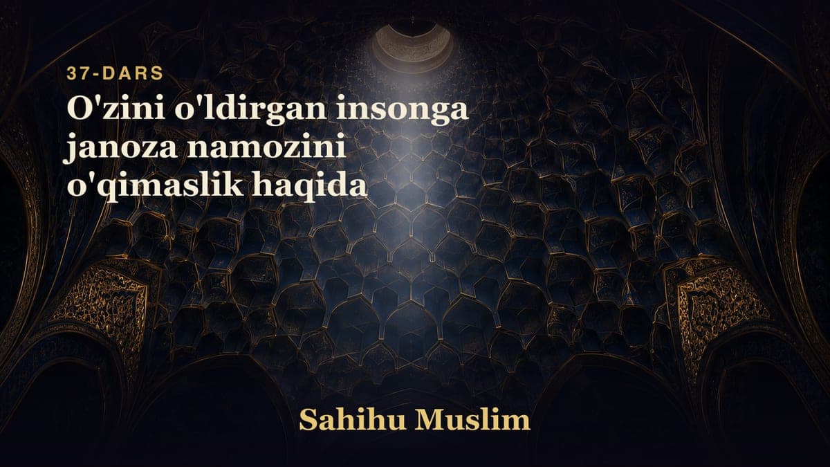 37 O'zini o'ldirgan insonga janoza namozini o'qimaslik haqida