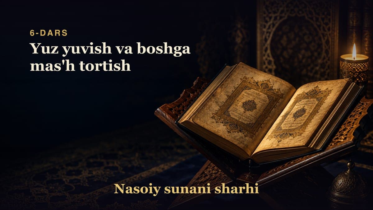 Nasoiy sunani sharhi 6-dars | Yuz yuvish va boshga mas'h tortish